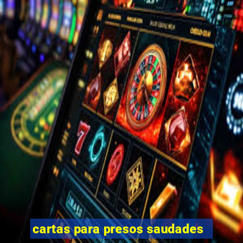 cartas para presos saudades